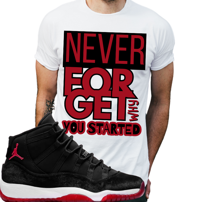 "Never forget why you started" T-shirt to Match Air Jordan 11 Bred Velvet's - The Tshirt Goat