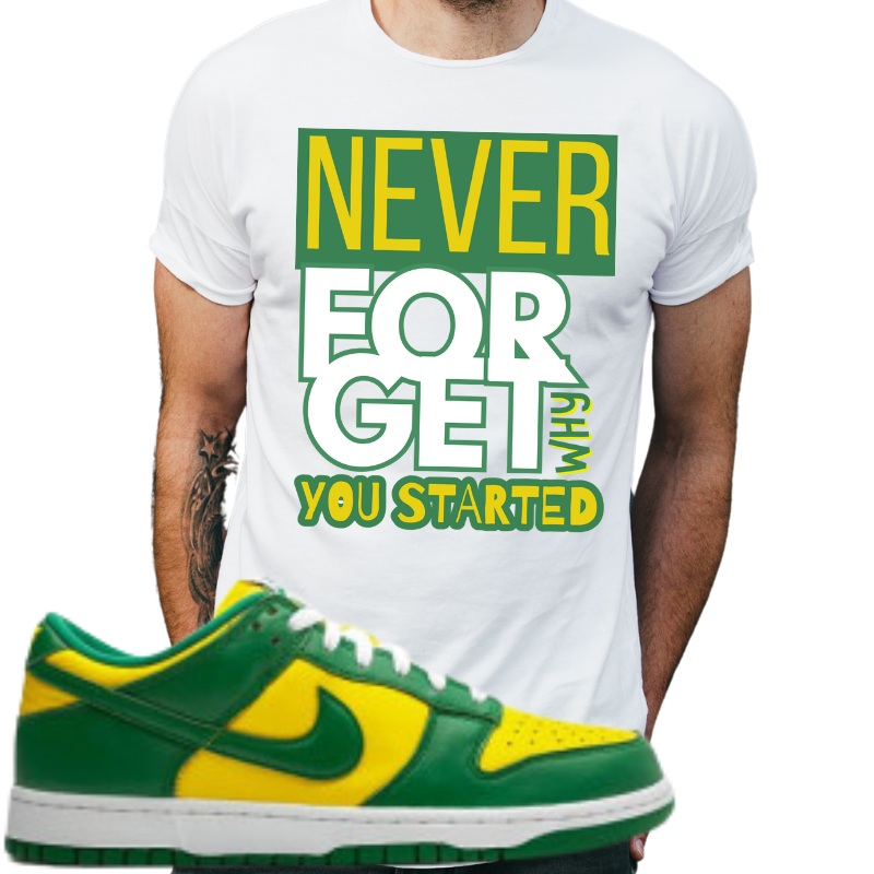 "Never forget why you started" T-shirt to Match Dunk's Brazil's - The Tshirt Goat