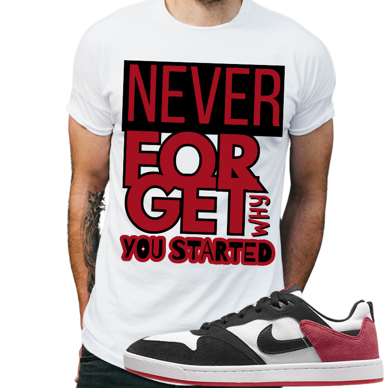 "Never forget why you started" T-shirt to Match Dunk's Low SP Black/Red/White - The Tshirt Goat