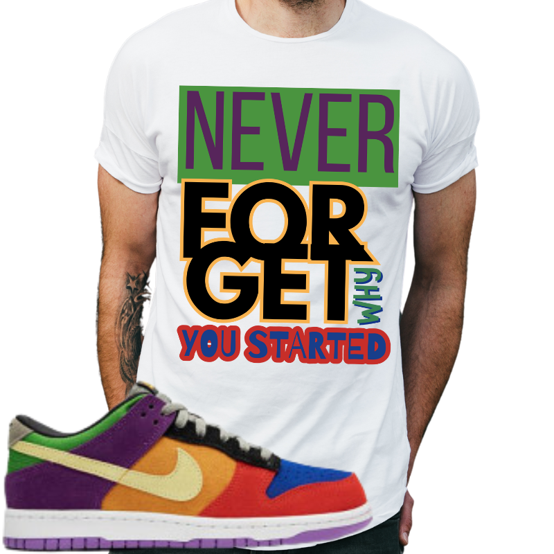 "Never forget why you started" T-shirt to Match Dunk Low SP Viotech's - The Tshirt Goat