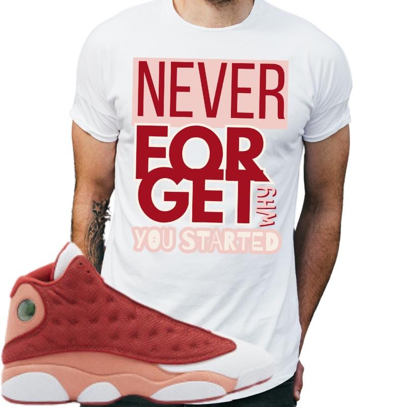 لا تنسى أبدًا سبب بدء تشغيل Tshirt Matches Jordan 3 Retro Dunes